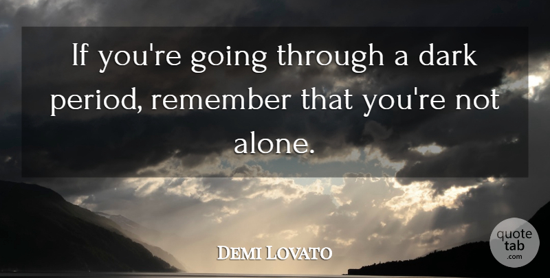 Demi Lovato Quote About Dark, Bad Ass, Remember: If Youre Going Through A...