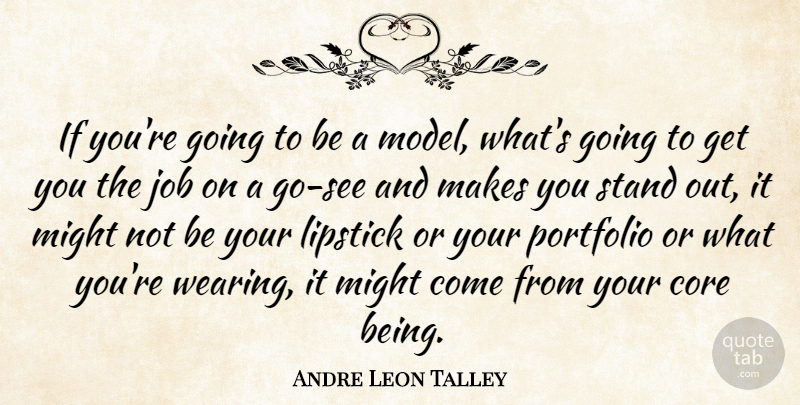 Andre Leon Talley Quote About Core, Job, Might: If Youre Going To Be...