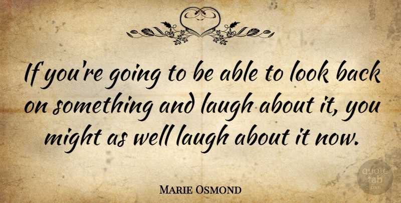 Marie Osmond Quote About Inspirational, Funny, Motivational: If Youre Going To Be...