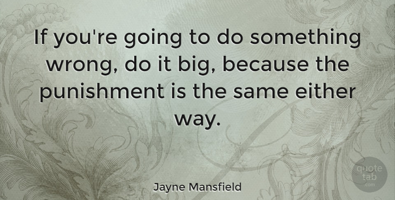 Jayne Mansfield Quote About Punishment, Way, Pin Up Girl: If Youre Going To Do...