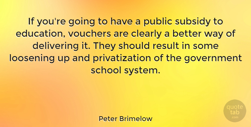 Peter Brimelow Quote About Clearly, Delivering, Government, Public, Result: If Youre Going To Have...