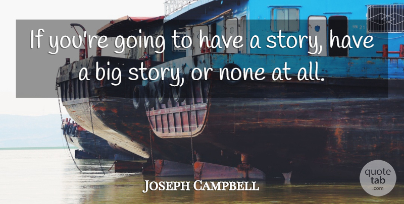Joseph Campbell Quote About Inspirational, Stories, Storytelling: If Youre Going To Have...
