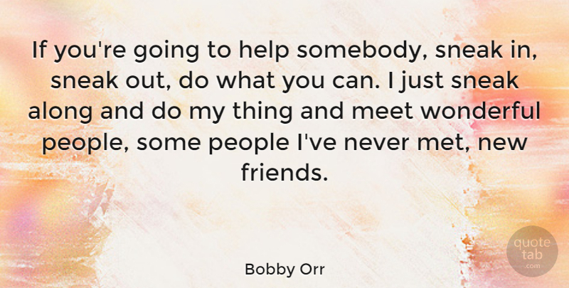 Bobby Orr Quote About Sneak In, People, Helping: If Youre Going To Help...
