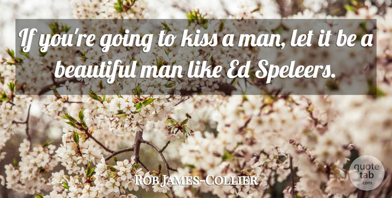 Rob James-Collier Quote About Beautiful, Kissing, Men: If Youre Going To Kiss...