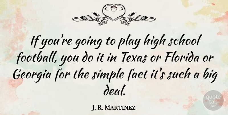 J. R. Martinez Quote About Fact, Florida, Georgia, High, School: If Youre Going To Play...