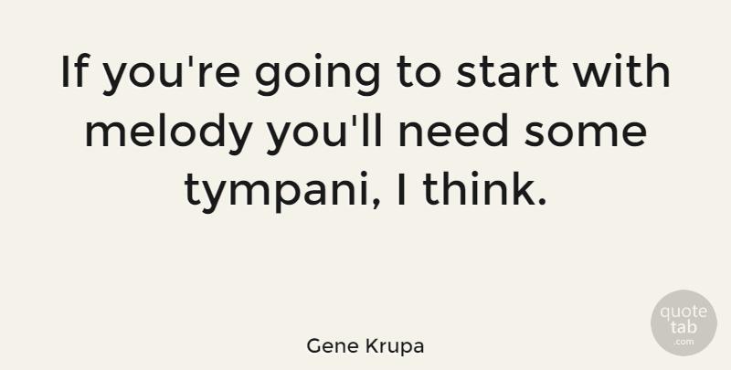 Gene Krupa Quote About undefined: If Youre Going To Start...