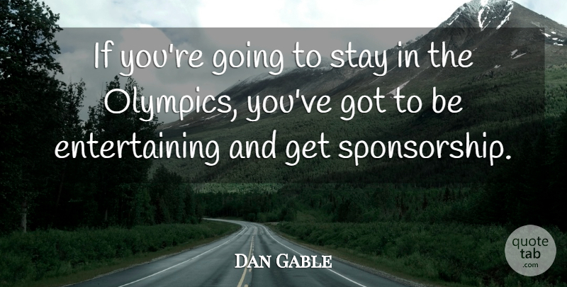 Dan Gable Quote About Wrestling, Olympics, Sponsorship: If Youre Going To Stay...