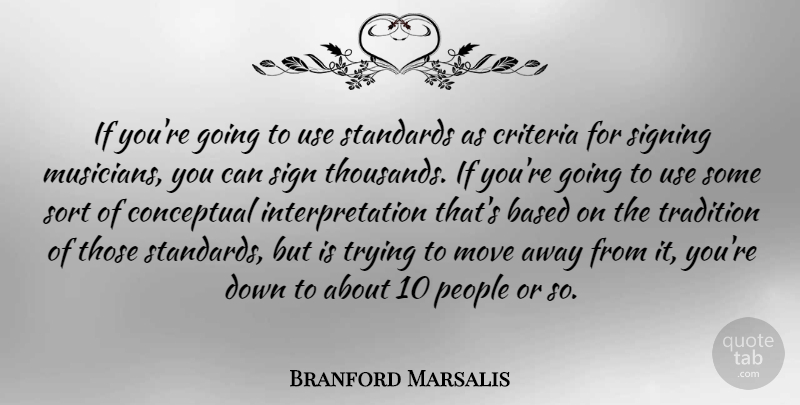 Branford Marsalis Quote About Based, Conceptual, Criteria, People, Signing: If Youre Going To Use...