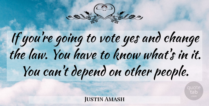 Justin Amash Quote About Law, People, Vote: If Youre Going To Vote...