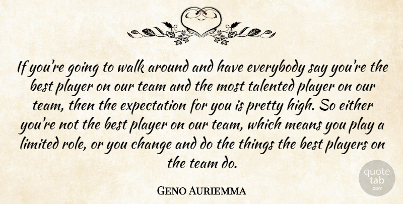 Geno Auriemma Quote About Best, Change, Either, Everybody, Expectation: If Youre Going To Walk...