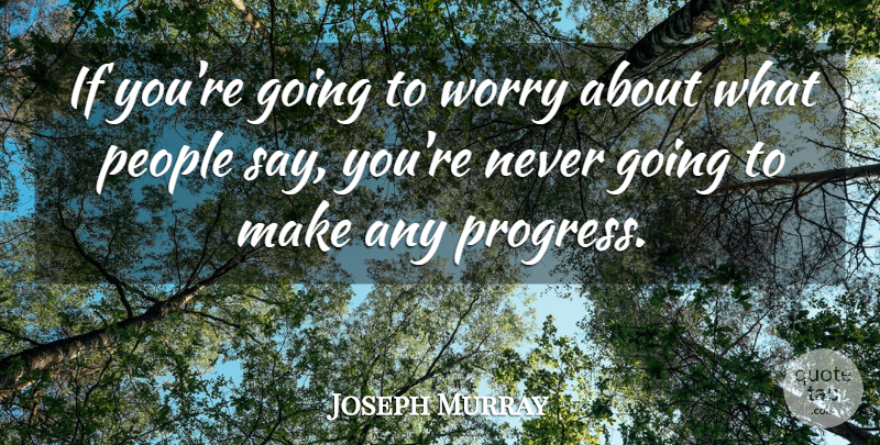 Joseph Murray Quote About People: If Youre Going To Worry...