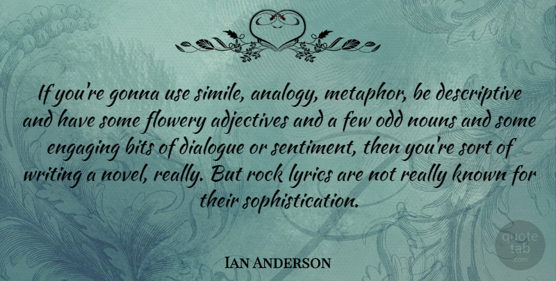 Ian Anderson Quote About Adjectives, Bits, Engaging, Few, Flowery: If Youre Gonna Use Simile...