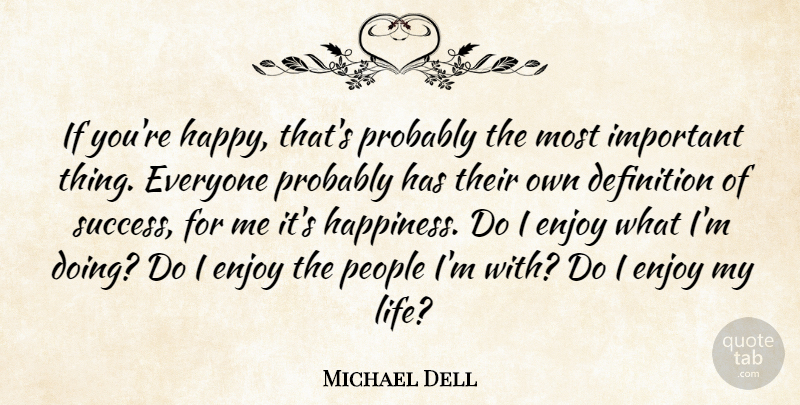 Michael Dell Quote About People, Important, Definitions: If Youre Happy Thats Probably...