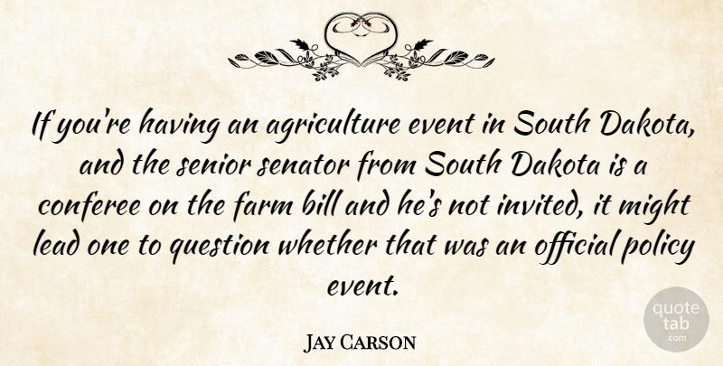 Jay Carson Quote About Bill, Dakota, Event, Farm, Lead: If Youre Having An Agriculture...