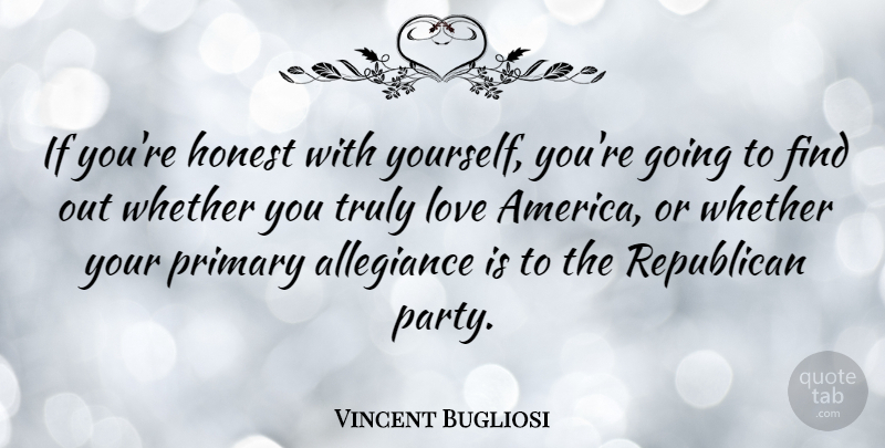Vincent Bugliosi Quote About Love Yourself, Party, America: If Youre Honest With Yourself...