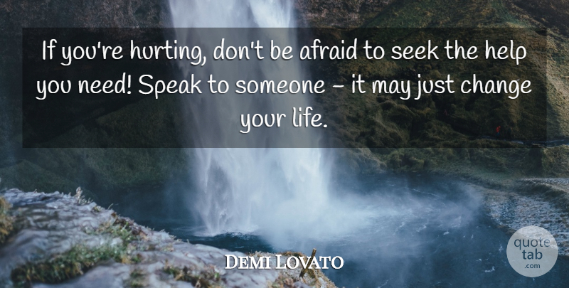 Demi Lovato Quote About Hurt, May, Needs: If Youre Hurting Dont Be...