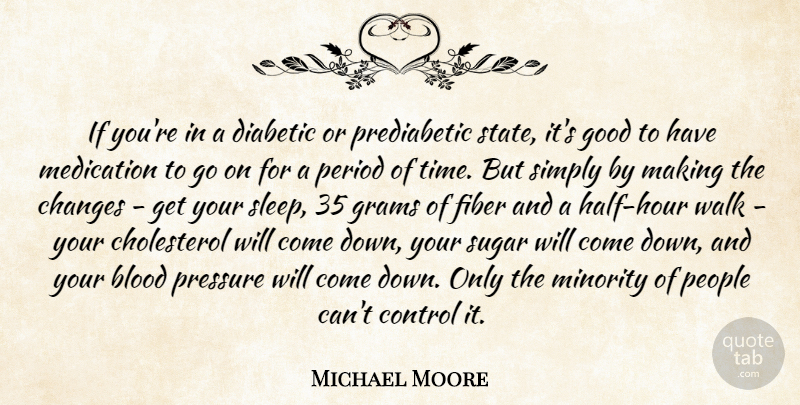 Michael Moore Quote About Sleep, Blood, People: If Youre In A Diabetic...