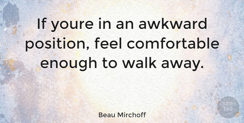 Beau Mirchoff Quote About Awkward, Enough, Feels: If Youre In An Awkward...