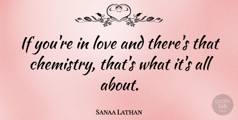 Sanaa Lathan Quote About Chemistry, Ifs: If Youre In Love And...