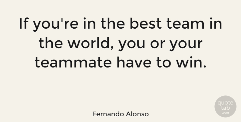 Fernando Alonso Quote About Team, Winning, World: If Youre In The Best...
