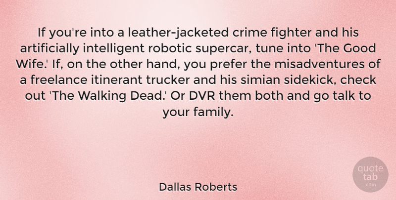 Dallas Roberts Quote About Both, Check, Family, Fighter, Freelance: If Youre Into A Leather...