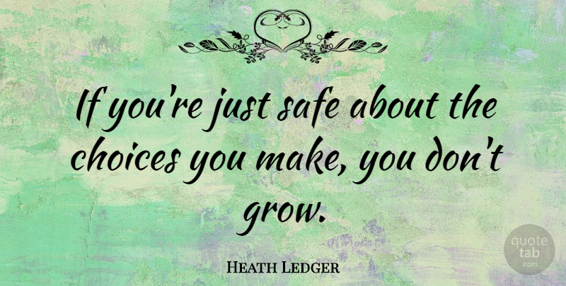 Heath Ledger Quote About undefined: If Youre Just Safe About...