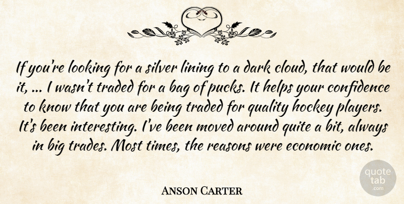 Anson Carter Quote About Bag, Confidence, Dark, Economic, Helps: If Youre Looking For A...