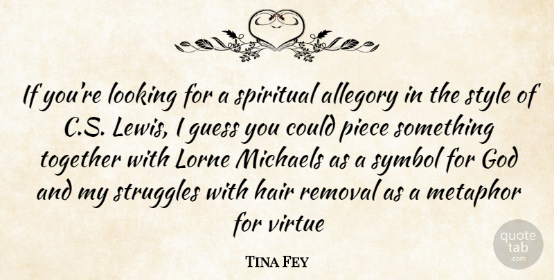 Tina Fey Quote About Spiritual, Struggle, Hair: If Youre Looking For A...