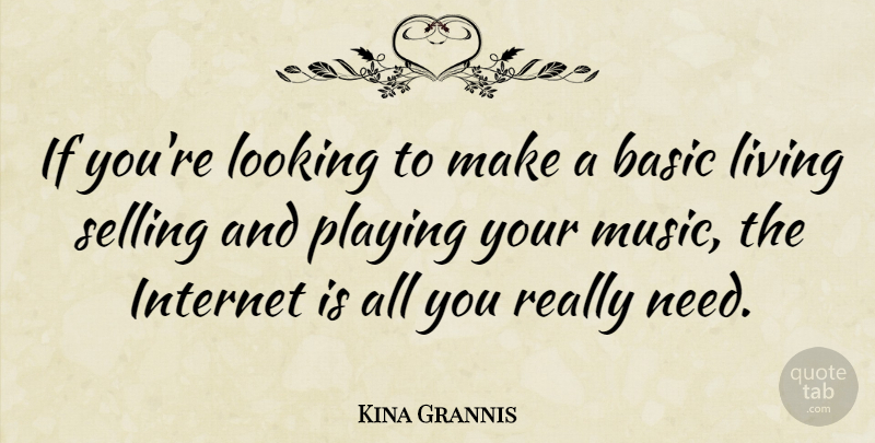 Kina Grannis Quote About Needs, Internet, Selling: If Youre Looking To Make...