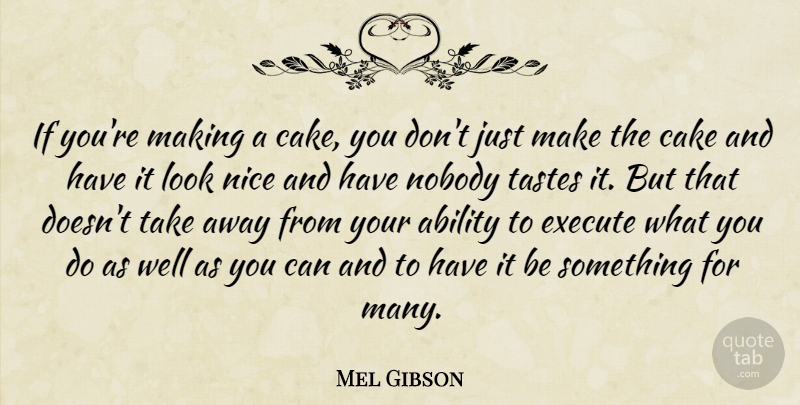 Mel Gibson Quote About Nice, Cake, Taste: If Youre Making A Cake...
