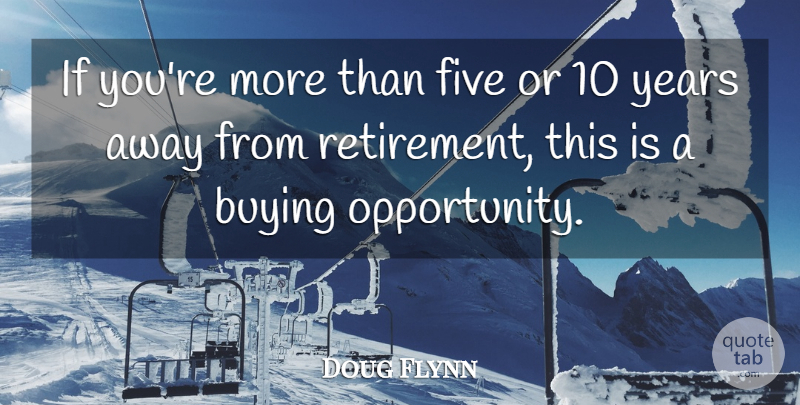 Doug Flynn Quote About Buying, Five, Retirement: If Youre More Than Five...
