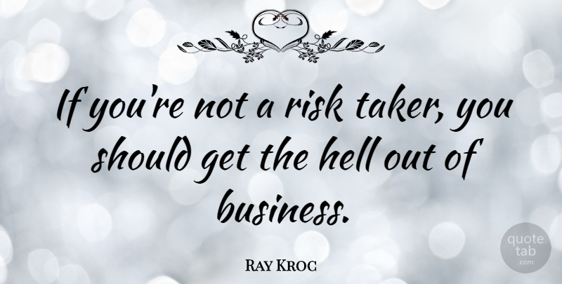 Ray Kroc Quote About Business, Mcdonalds, Entrepreneur: If Youre Not A Risk...