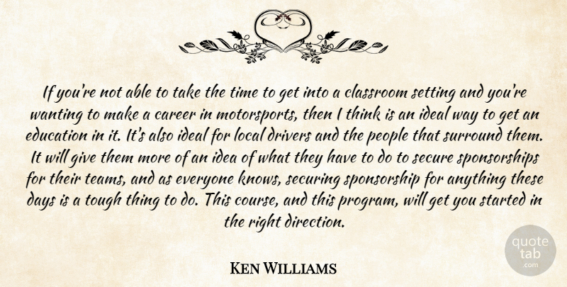 Ken Williams Quote About Career, Classroom, Days, Drivers, Education: If Youre Not Able To...