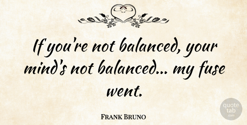 Frank Bruno Quote About Athlete, Mind, Balanced: If Youre Not Balanced Your...