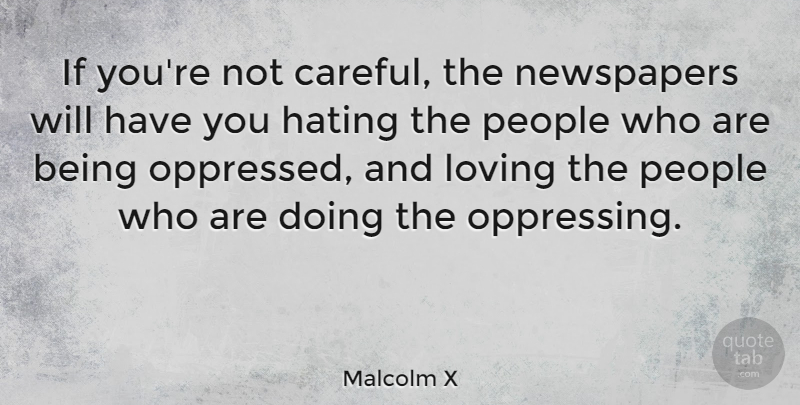 Malcolm X Quote About Hate, Media, People: If Youre Not Careful The...