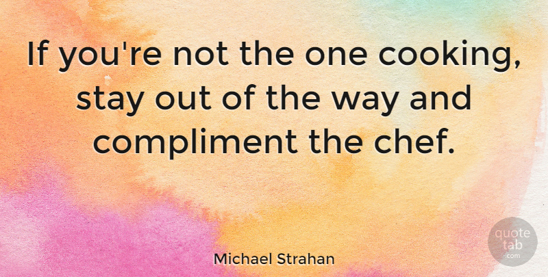 Michael Strahan Quote About Cooking, Way, Chef: If Youre Not The One...