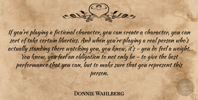 Donnie Wahlberg Quote About Real, Character, Giving: If Youre Playing A Fictional...