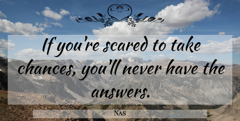 Nas Quote About Hip Hop, Answers, Scared: If Youre Scared To Take...