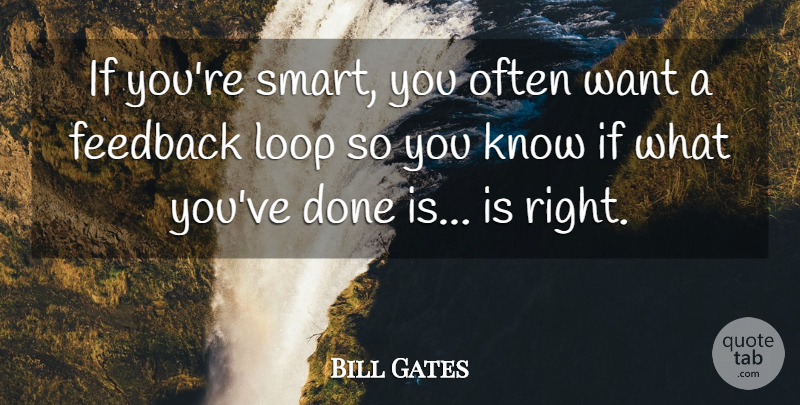 Bill Gates Quote About Smart, Done, Want: If Youre Smart You Often...