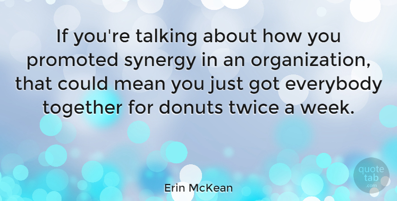 Erin McKean Quote About Donuts, Everybody, Mean, Promoted, Synergy: If Youre Talking About How...