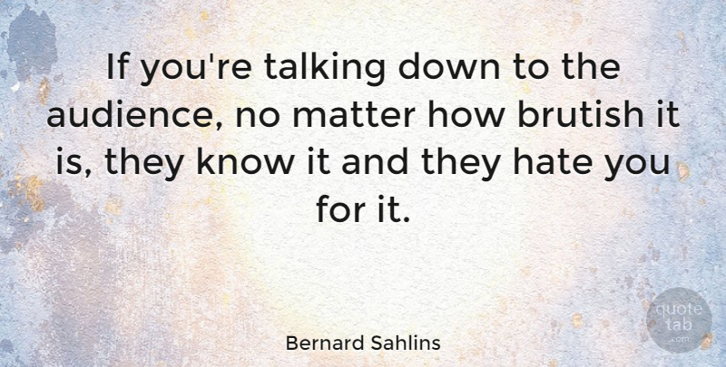 Bernard Sahlins Quote About Matter: If Youre Talking Down To...