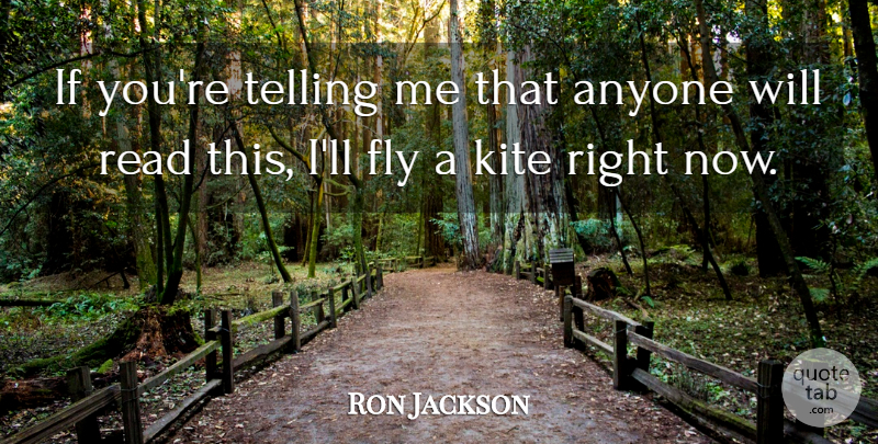 Ron Jackson Quote About Anyone, Fly, Kite, Telling: If Youre Telling Me That...