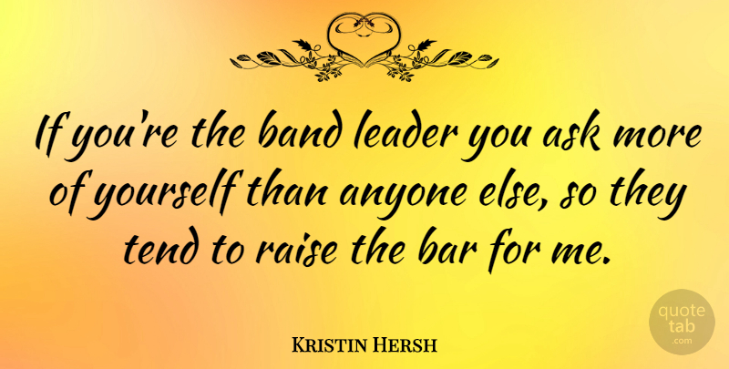 Kristin Hersh Quote About Leader, Band, Bars: If Youre The Band Leader...
