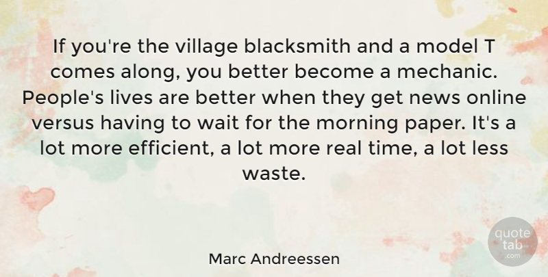 Marc Andreessen Quote About Morning, Real, People: If Youre The Village Blacksmith...