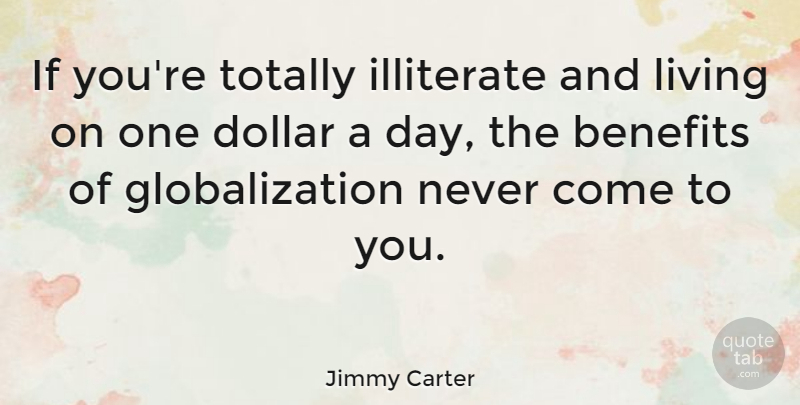 Jimmy Carter Quote About Memorable, Dollars, Benefits: If Youre Totally Illiterate And...
