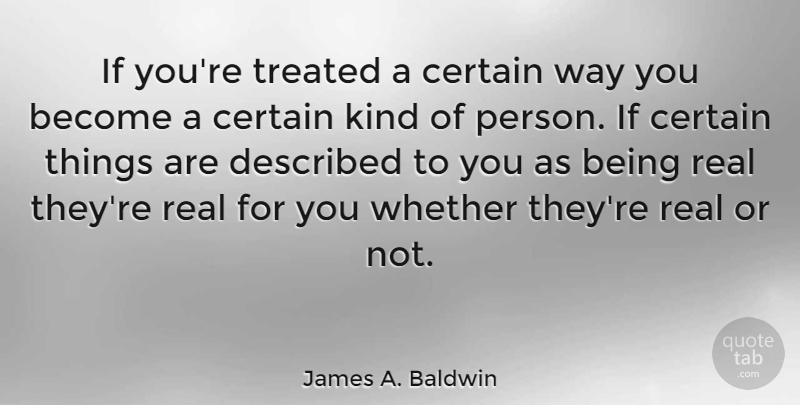 James A. Baldwin Quote About Real, Way, Kind: If Youre Treated A Certain...