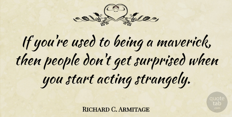 Richard C. Armitage Quote About People: If Youre Used To Being...