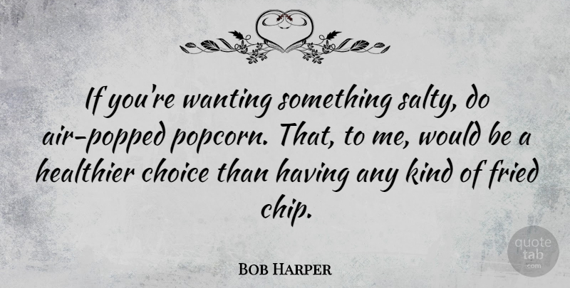Bob Harper Quote About Air, Choices, Would Be: If Youre Wanting Something Salty...