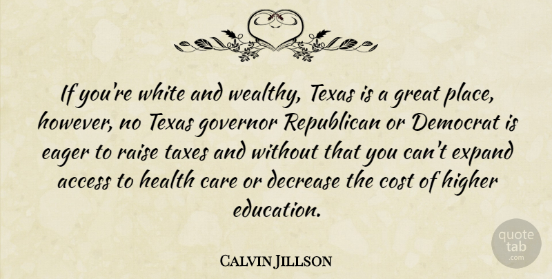 Calvin Jillson Quote About Education, Health, Texas: If Youre White And Wealthy...