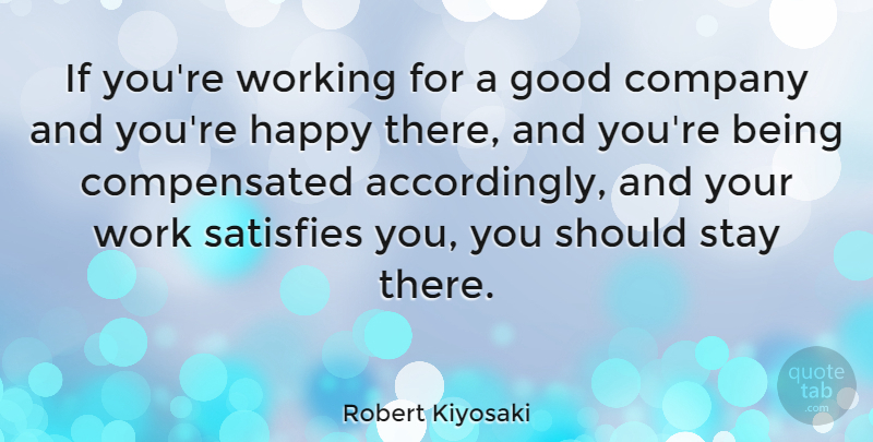 Robert Kiyosaki Quote About Good Company, Should, Company: If Youre Working For A...